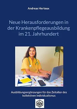 E-Book (epub) Neue Herausforderungen in der Krankenpflegeausbildung im 21. Jahrhundert von Herteux Andreas