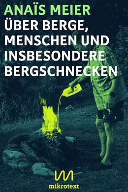 E-Book (epub) Über Berge, Menschen und insbesondere Bergschnecken von Anaïs Meier
