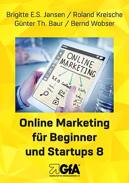 E-Book (epub) Online Marketing für Beginner und Startups / Online Marketing für Beginner und Startups 8 von Brigitte E.S. Jansen, Kreische Roland, Günter Thomas Baur