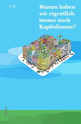 E-Book (epub) Warum haben wir eigentlich immer noch Kapitalismus? von P.M.