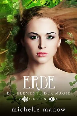 E-Book (epub) Erde - Die Elemente der Magie 5 von Michelle Madow