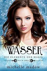 E-Book (epub) Wasser - Die Elemente der Magie 3 von Michelle Madow