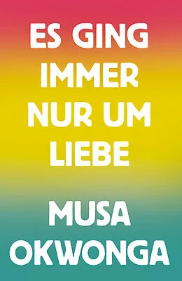 E-Book (epub) Es ging immer nur um Liebe von Musa Okwonga