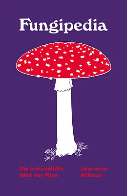 E-Book (epub) Fungipedia. Die erstaunliche Welt der Pilze von Lawrence Millman