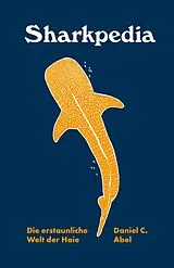 Fester Einband Sharkpedia - Die erstaunliche Welt der Haie von Daniel C. Abel