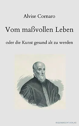 E-Book (epub) Vom maßvollen Leben oder die Kunst gesund alt zu werden von Alvise Cornaro