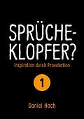 E-Book (epub) Sprücheklopfer? - Inspiration durch Provokation Teil 1 von Daniel Hoch