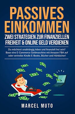 E-Book (epub) Passives Einkommen - Zwei Strategien zur Finanziellen Freiheit &amp; Online Geld verdienen von Marcel Muto