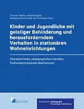 E-Book (pdf) Kinder und Jugendliche mit geistiger Behinderung und herausforderndem Verhalten in stationären Wohneinrichtungen von Thomas Reiter, Andrea Kapfer, Wolfgang Dworschak