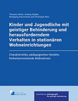 E-Book (pdf) Kinder und Jugendliche mit geistiger Behinderung und herausforderndem Verhalten in stationären Wohneinrichtungen von Thomas Reiter, Andrea Kapfer, Wolfgang Dworschak