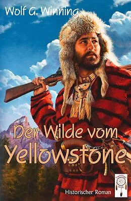 E-Book (epub) Der Wilde vom Yellowstone von Wolf G. Winning