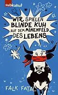 E-Book (epub) Wir spielen Blinde Kuh auf dem Minenfeld des Lebens von Falk Fatal