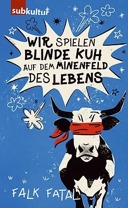 E-Book (epub) Wir spielen Blinde Kuh auf dem Minenfeld des Lebens von Falk Fatal