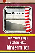 E-Book (epub) Die coolen Jungs stehen jetzt hinterm Tor von Mikis Wesensbitter