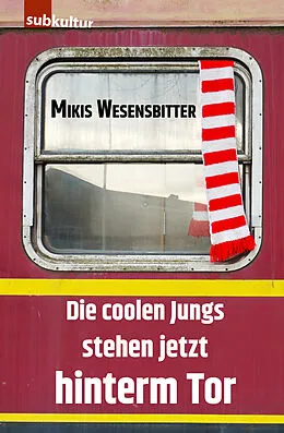 E-Book (epub) Die coolen Jungs stehen jetzt hinterm Tor von Mikis Wesensbitter