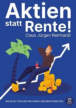 E-Book (epub) Aktien statt Rente: Wie Sie mit 100 Euro pro Monat Ihre Rente ersetzen von Claus Jürgen Reinhardt