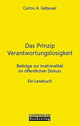 E-Book (epub) Das Prinzip Verantwortungslosigkeit von Carlos A. Gebauer