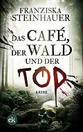 E-Book (epub) Das Café, der Wald und der Tod von Franziska Steinhauer