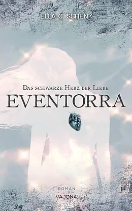 E-Book (epub) EVENTORRA - Das schwarze Herz der Liebe (Band 1) von Ella C. Schenk