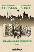 E-Book (epub) Schall &amp; Rausch: Der Graskönig von Berlin von Martin Müncheberg, Stefan Schweizer
