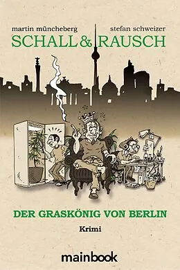 E-Book (epub) Schall &amp; Rausch: Der Graskönig von Berlin von Martin Müncheberg, Stefan Schweizer