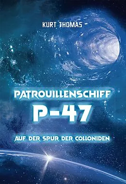 E-Book (epub) Patrouillenschiff P-47: Auf der Spur der Colloniden von Kurt Thomas