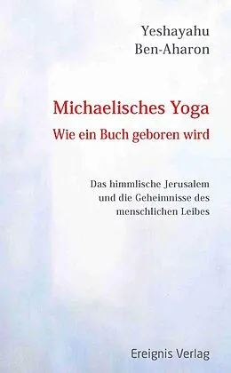 E-Book (epub) Michaelisches Yoga. Wie ein Buch geboren wird von Yeshayahu Ben-Aharon