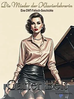 E-Book (epub) Die Mieder der Klavierlehrerin von Garter Belt