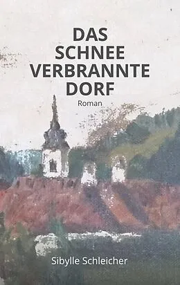 E-Book (epub) Das Schneeverbrannte Dorf von Sibylle Schleicher