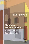 E-Book (epub) Bauen am nationalen Haus von Philipp Oswalt