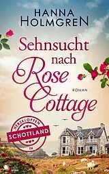 Kartonierter Einband Sehnsucht nach Rose Cottage (Herzklopfen in Schottland) von Hanna Holmgren