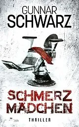 Kartonierter Einband (Kt) Schmerzmädchen (Thriller) von Gunnar Schwarz
