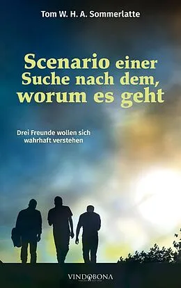 E-Book (epub) Scenario einer Suche nach dem, worum es geht von Tom W. H. A. Sommerlatte