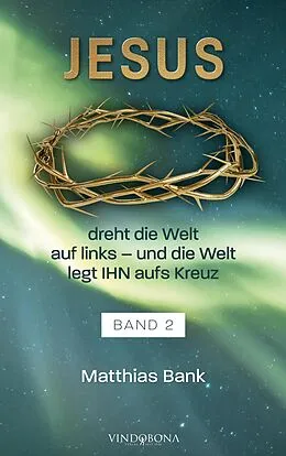 E-Book (epub) Jesus dreht die Welt auf links - und die Welt legt IHN aufs Kreuz von Matthias Bank