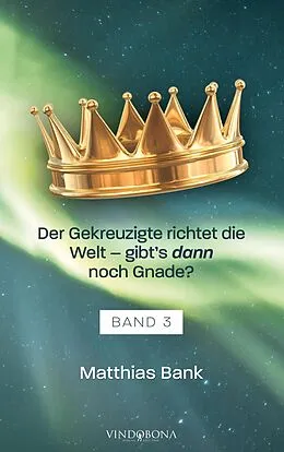 E-Book (epub) Der Gekreuzigte richtet die Welt - gibt's dann noch Gnade? von Matthias Bank