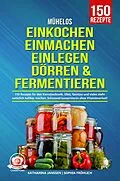 E-Book (epub) Mühelos Einkochen, Einmachen, Einlegen, Dörren &amp; Fermentieren von Katharina Janssen, Sophia Fröhlich