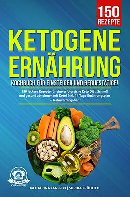 E-Book (epub) Ketogene Ernährung Kochbuch für Einsteiger und Berufstätige! von Katharina Janssen, Sophia Fröhlich