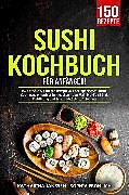 E-Book (epub) Sushi Kochbuch für Anfänger! von Katharina Janssen, Sophia Fröhlich