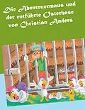 E-Book (epub) Die Abenteuermaus und der entführte Osterhase von Christian Anders