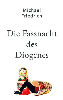E-Book (epub) Die Fassnacht des Diogenes von Michael Friedrich