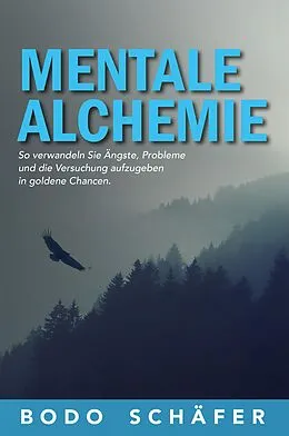 E-Book (epub) Mentale Alchemie von Bodo Schäfer, Bodo Schäfer