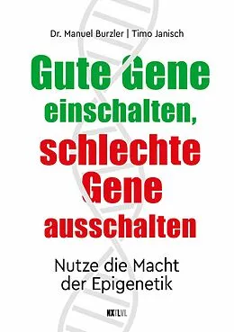 E-Book (pdf) Gute Gene einschalten, schlechte Gene ausschalten von Manuel Burzler, Timo Janisch