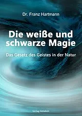 Kartonierter Einband Die weiße und schwarze Magie von Dr. Franz Hartmann