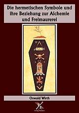 Kartonierter Einband Die hermetischen Symbole und ihre Beziehung zur Alchemie und Freimaurerei von Oswald Wirth