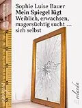 E-Book (epub) Mein Spiegel lügt von Sophie Luise Bauer