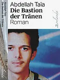 E-Book (epub) Die Bastion der Tränen von Abdellah Taïa, Astrid Bührle-Gallet