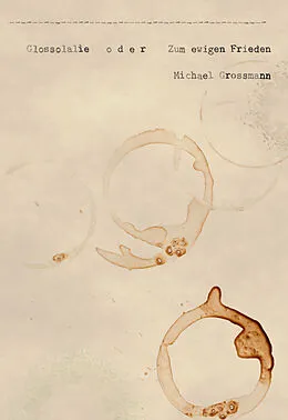 E-Book (epub) Glossolalie -oder- Zum ewigen Frieden von Michael Grossmann