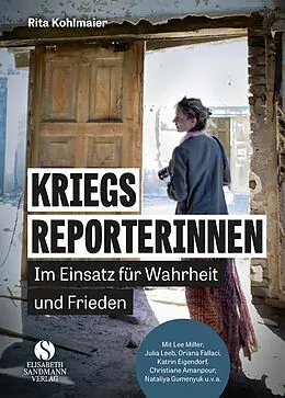 E-Book (epub) Kriegsreporterinnen  Im Einsatz für Wahrheit und Frieden von Rita Kohlmaier