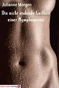 E-Book (epub) Die nicht endende Geilheit einer Nymphomanin von Julianne Morgen