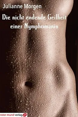 E-Book (epub) Die nicht endende Geilheit einer Nymphomanin von Julianne Morgen